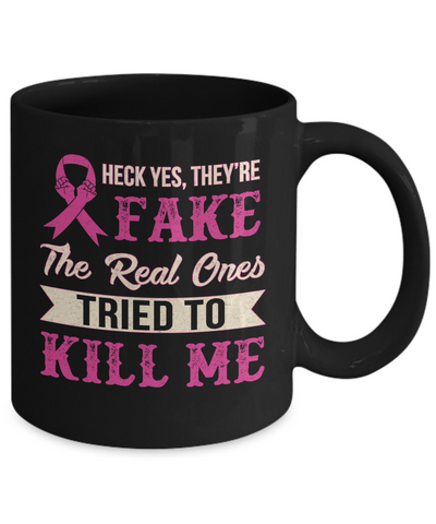 Breast Cancer They're Fake The Real Ones Tried To Kill Me Mug-Coffee Mug-11oz Mug-Black