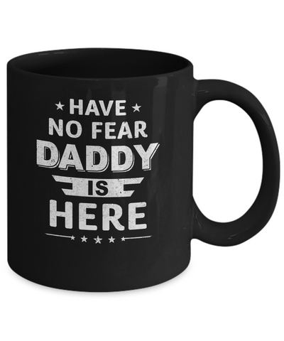 Have No Fear Daddy Is Here Father's Day Gift Mug-Coffee Mug-11oz Mug-Black