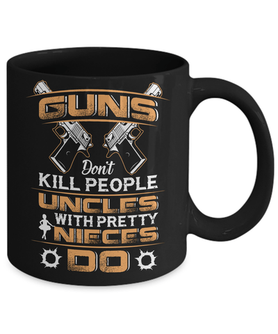 Guns Don't Kill People Uncles With Pretty Nieces Do Mug-Coffee Mug-11oz Mug-Black