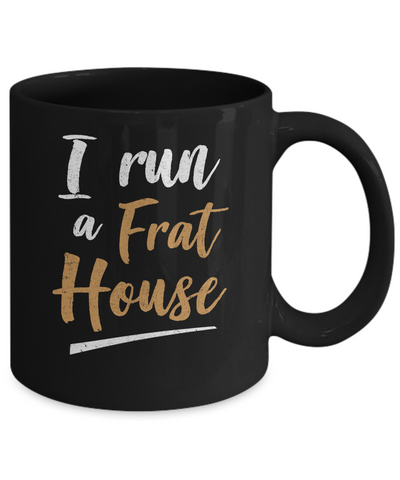 I Run A Frat House Mug-Coffee Mug-11oz Mug-Black