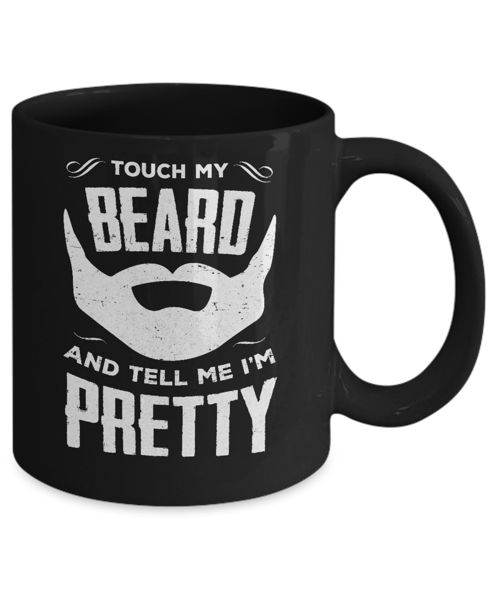 Touch My Beard And Tell Me Im Pretty Bearded Mug-Coffee Mug-11oz Mug-Black
