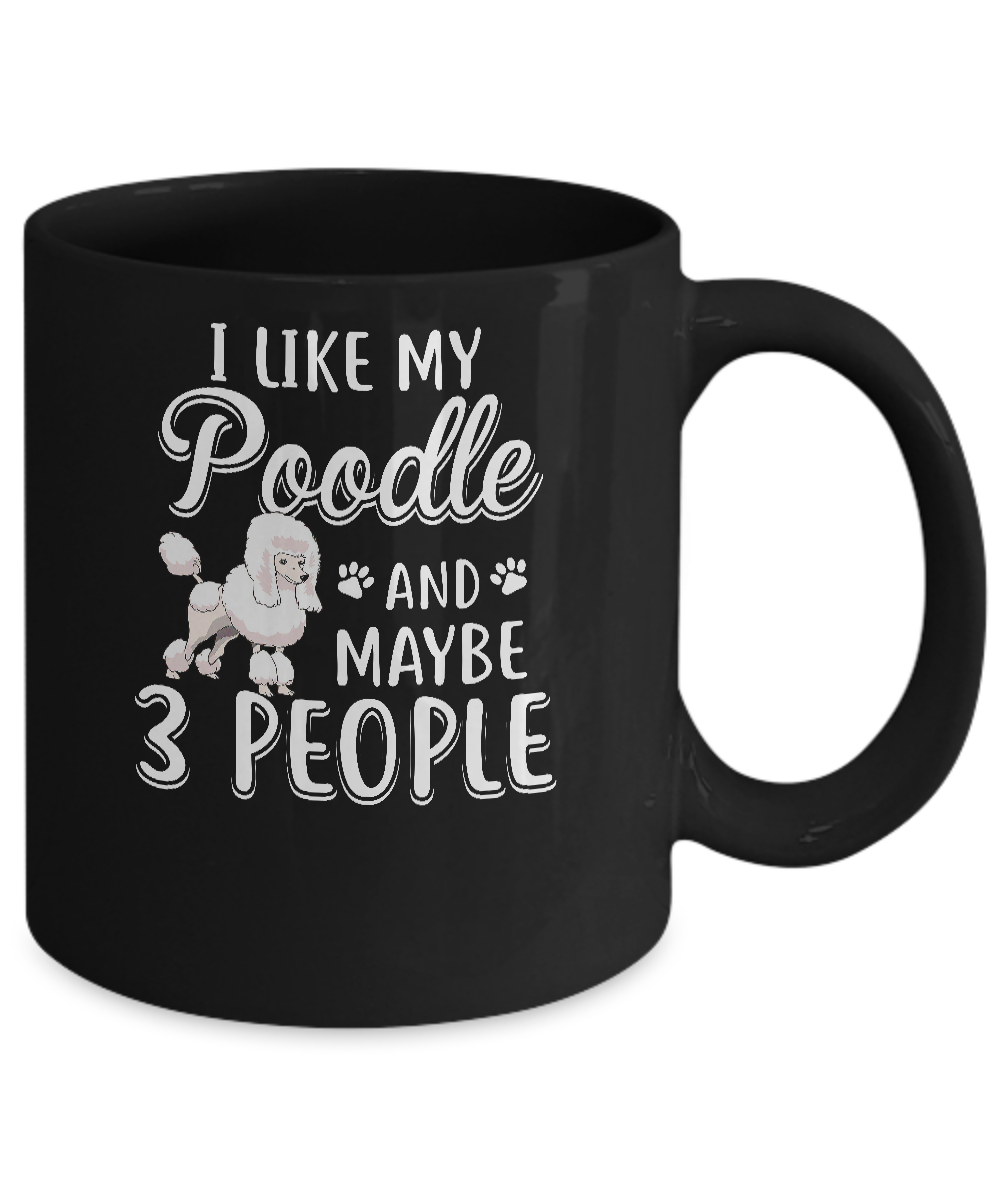 I Like My Poodle And Maybe 3 People Mug-Coffee Mug-11oz Mug-Black
