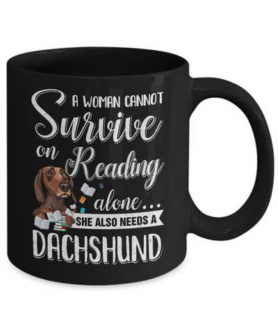 A Woman Cannot Survive On Reading Alone Dachshund Mug-Coffee Mug-11oz Mug-Black