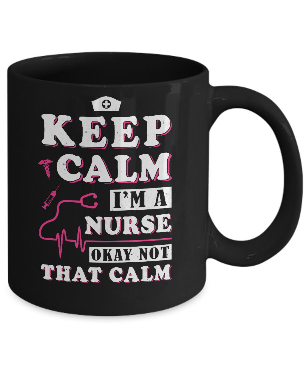 Keep Calm I'm A Nurse Okey Not That Calm Medical Mug-Coffee Mug-11oz Mug-Black