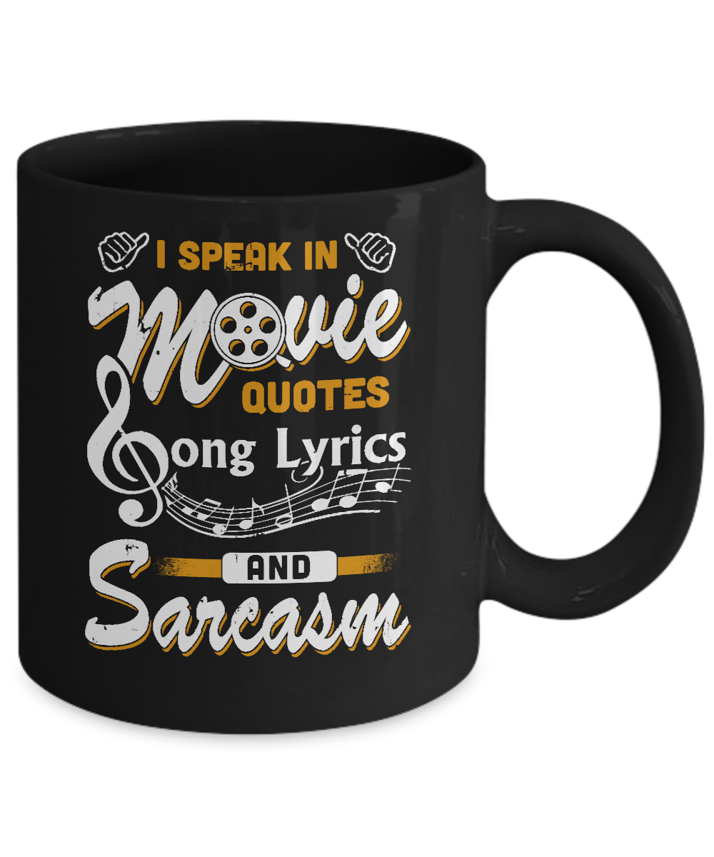 I Speak In Movie Quotes Song Lyrics And Sarcasm Mug-Coffee Mug-11oz Mug-Black