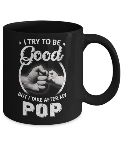 I Try To Be Good But I Take After My Pop Toddler Kids Mug-Coffee Mug-11oz Mug-Black