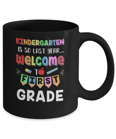 Kindergarten Is So Last Year Welcome To First Grade Mug-Coffee Mug-11oz Mug-Black