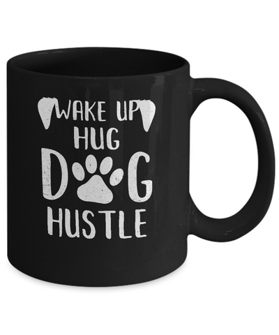 Wake Up Hug Dog Hustle Dogs Lover Gift Mug-Coffee Mug-11oz Mug-Black