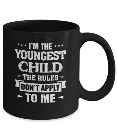 I Am The Youngest Child The Rules Do Not Apply To Me Mug-Coffee Mug-11oz Mug-Black