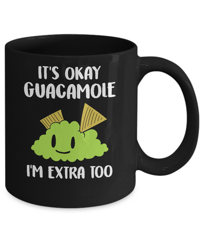 It's Okay Guacamole I'm Extra Too Mug-Coffee Mug-11oz Mug-Black