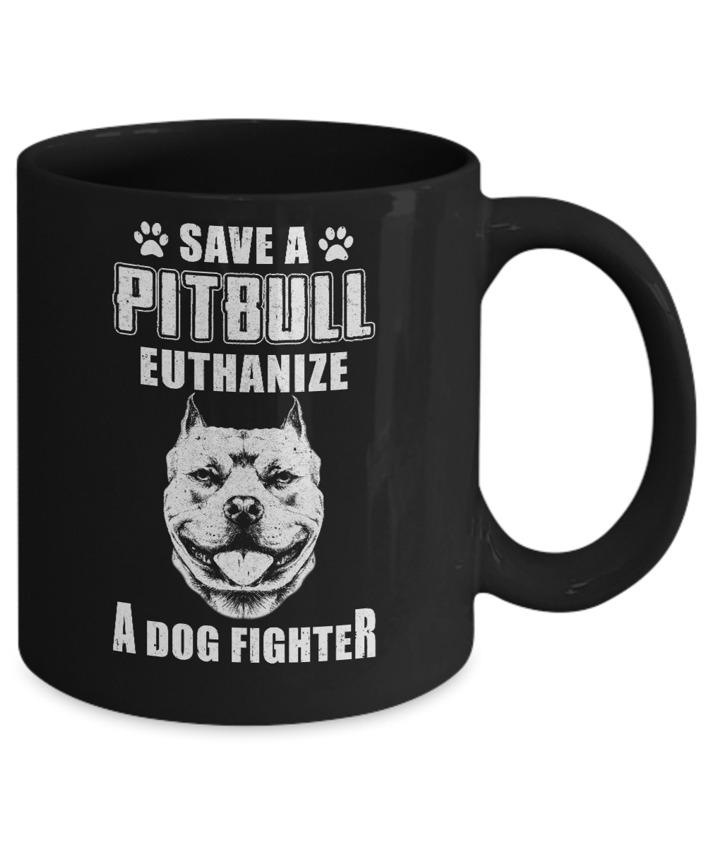 Save A Pit Bull Euthanize A Dog Fighter Rescue Dog Mug-Coffee Mug-11oz Mug-Black