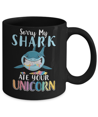 Sorry My Shark Ate Your Unicorn Funny Shark Mug-Coffee Mug-11oz Mug-Black