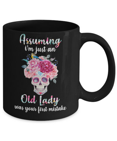 Assuming I'm Just An Old Lady Was Your First Mistake Skull Mug-Coffee Mug-11oz Mug-Black