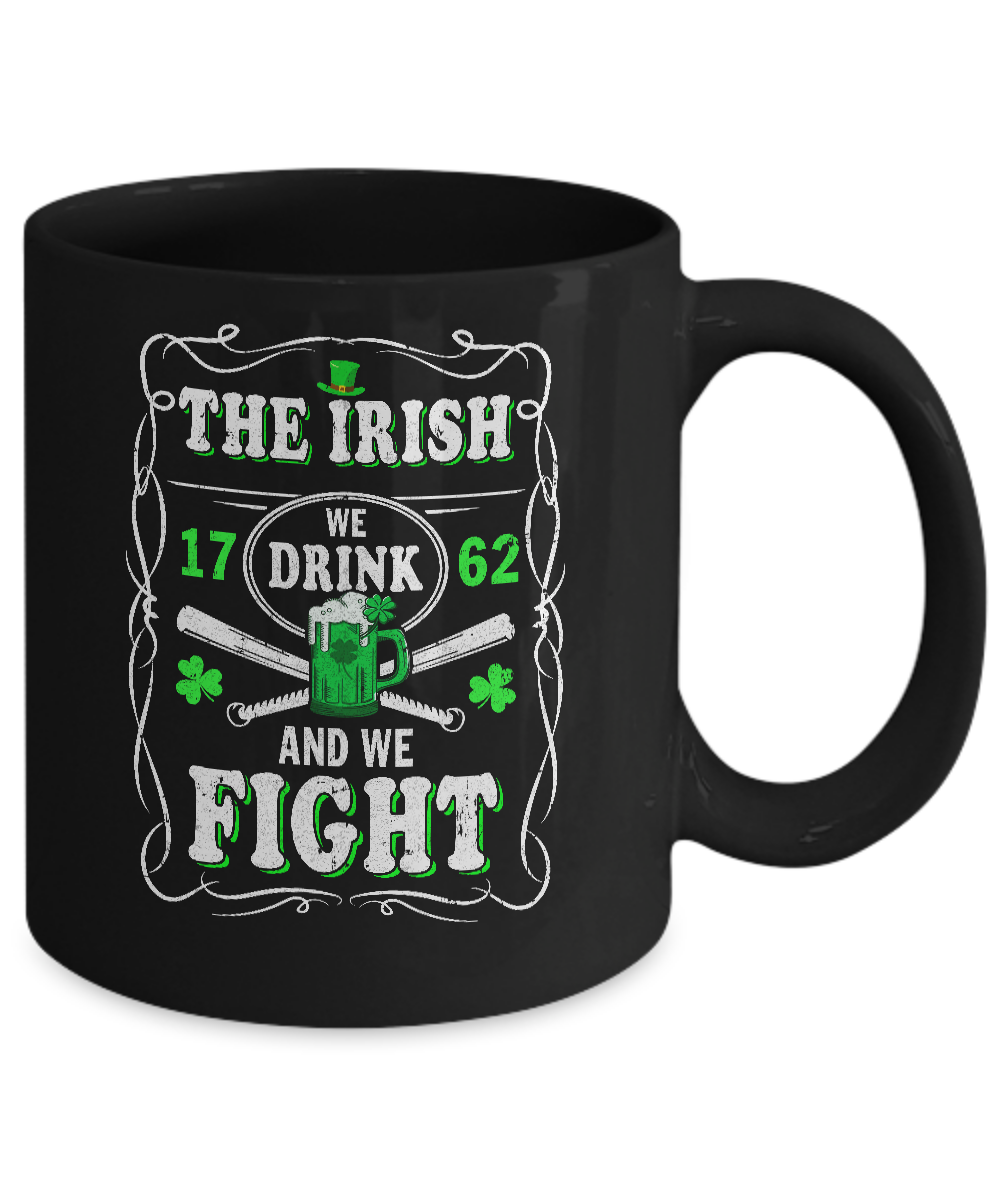 The Irish We Drink 1762 And We Fight St Patrick's Day Mug-Coffee Mug-11oz Mug-Black