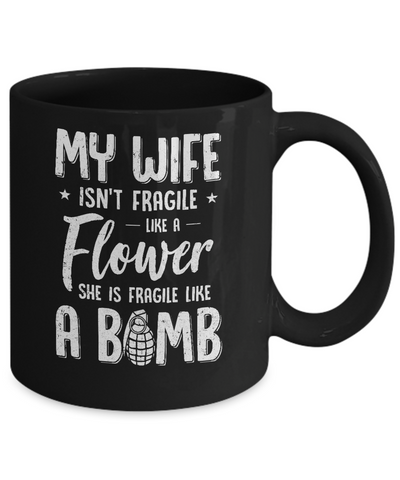 My Wife Isn't Fragile She Like A Flower Funny Husband Mug-Coffee Mug-11oz Mug-Black