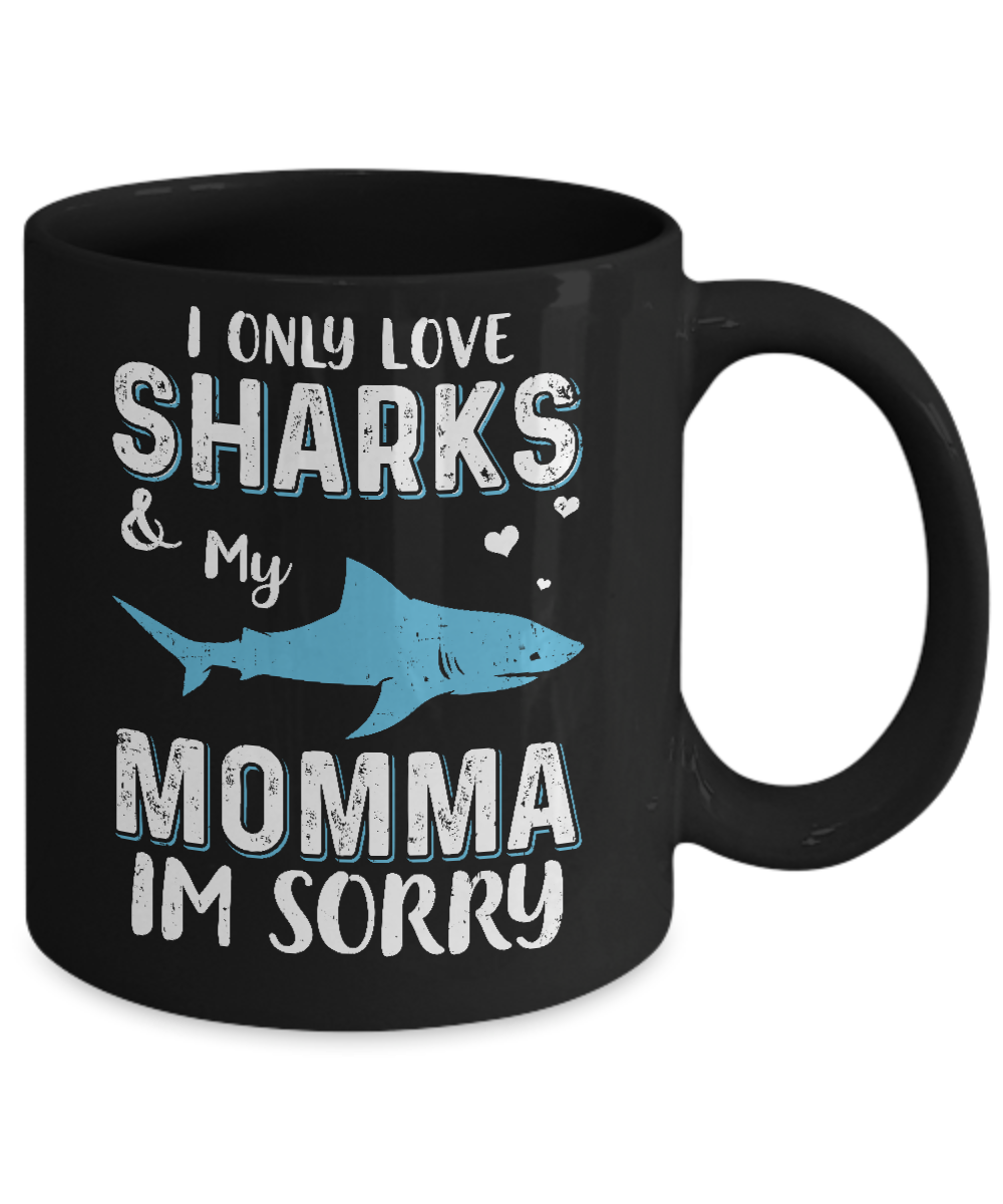 I Only Love Sharks And My Momma I'm Sorry Mug-Coffee Mug-11oz Mug-Black