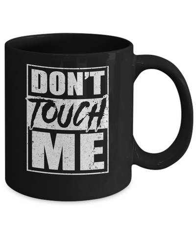 Do Not Touch Me Mug-Coffee Mug-11oz Mug-Black