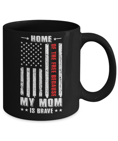Home Of The Free Because My Mom Is Brave Son Daughter Mug-Coffee Mug-11oz Mug-Black
