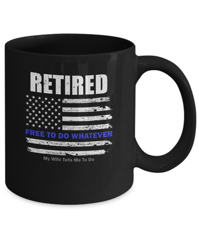 Retired Free to Do Whatever Thin Blue Line Police Mug-Coffee Mug-11oz Mug-Black