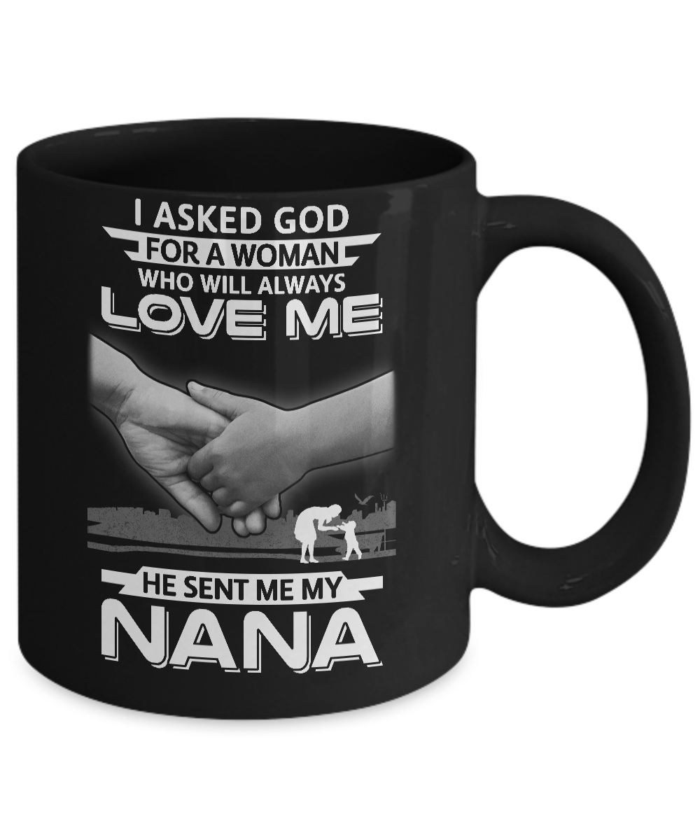 I Asked God For A Woman Who Always Love Me Nana Mug-Coffee Mug-11oz Mug-Black