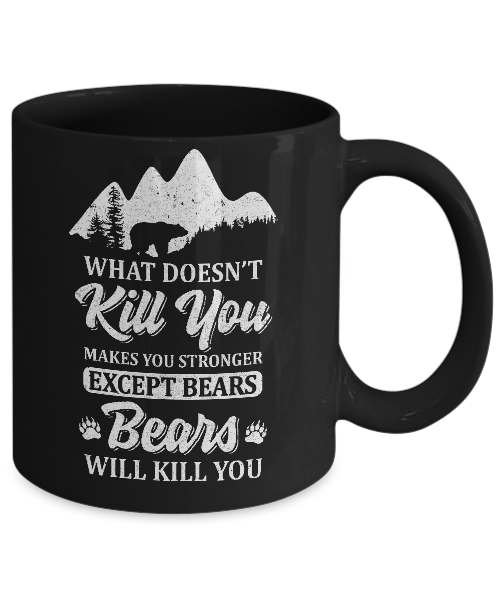 What Doesn't Kill You Makes You Stronger Except Bears Mug-Coffee Mug-11oz Mug-Black