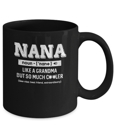 Nana Like A Grandma Only Cooler Mothers Day Gift Mug-Coffee Mug-11oz Mug-Black