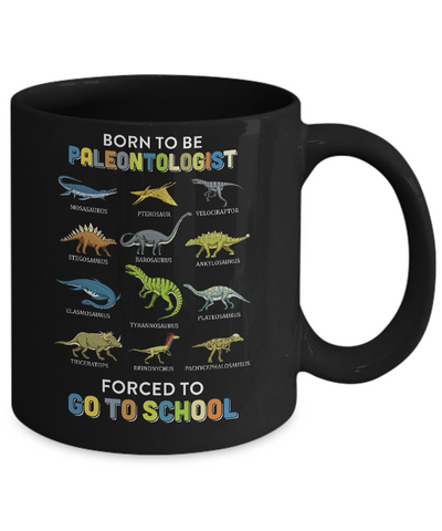 Born To Be A PALEONTOLOGIST Forced To Go To School Mug-Coffee Mug-11oz Mug-Black