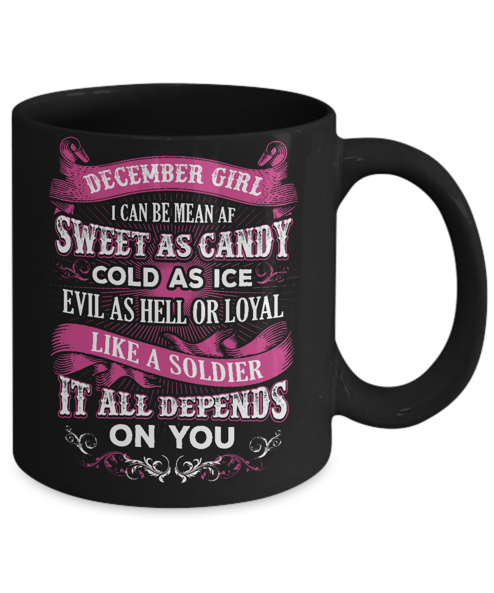 December Girl I Can Be Mean Af Sweet Candy Ice Hell Soldier Depends On You Mug-Coffee Mug-11oz Mug-Black