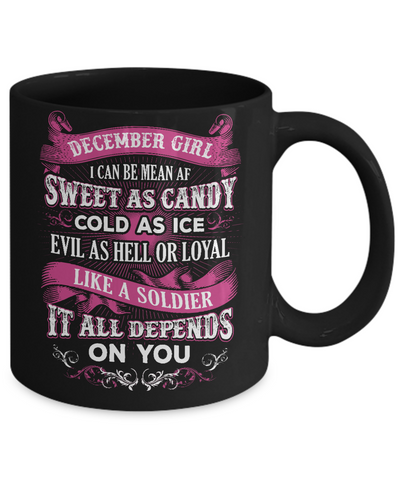 December Girl I Can Be Mean Af Sweet Candy Ice Hell Soldier Depends On You Mug-Coffee Mug-11oz Mug-Black