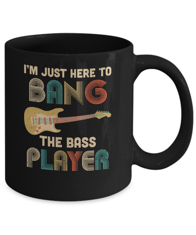 Vintage I'm Just Here To Bang The Bass Player Guitar Mug-Coffee Mug-11oz Mug-Black