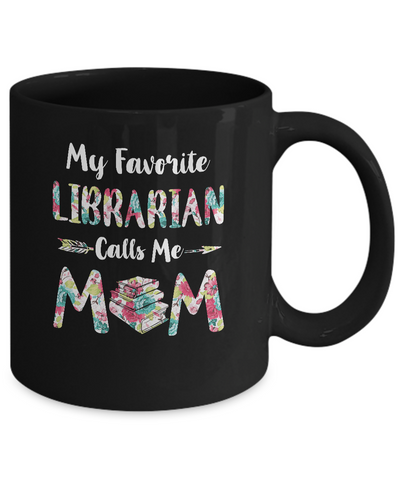 Floral My Favorite Librarian Calls Me Mom Mothers Day Gift Mug-Coffee Mug-11oz Mug-Black