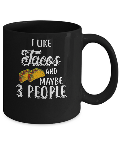 I Like Tacos And Maybe 3 People Mug-Coffee Mug-11oz Mug-Black