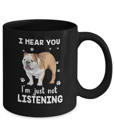 I Hear You I'm Just Not Listening Funny Bulldog Mug-Coffee Mug-11oz Mug-Black