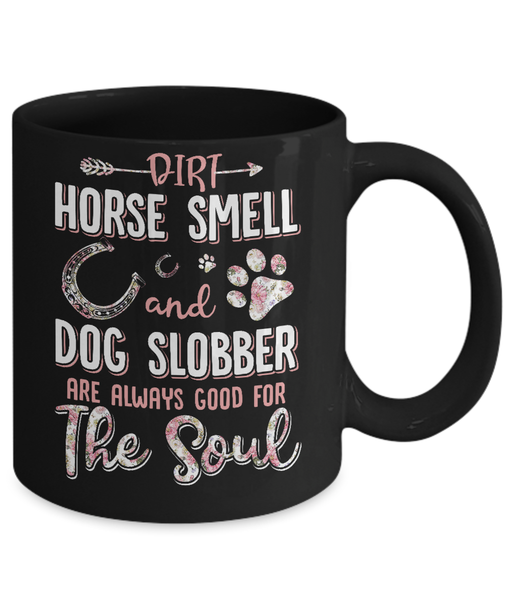 Dirt Horse Smell And Dog Slobber Always Good For The Soul Mug-Coffee Mug-11oz Mug-Black