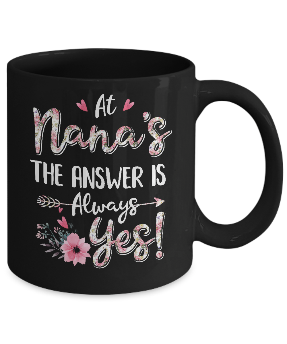 At Nana's The Answer Is Always Yes Floral Mothers Day Gift Mug-Coffee Mug-11oz Mug-Black