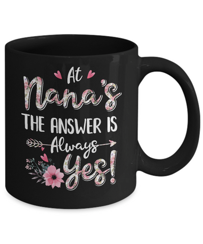 At Nana's The Answer Is Always Yes Floral Mothers Day Gift Mug-Coffee Mug-11oz Mug-Black