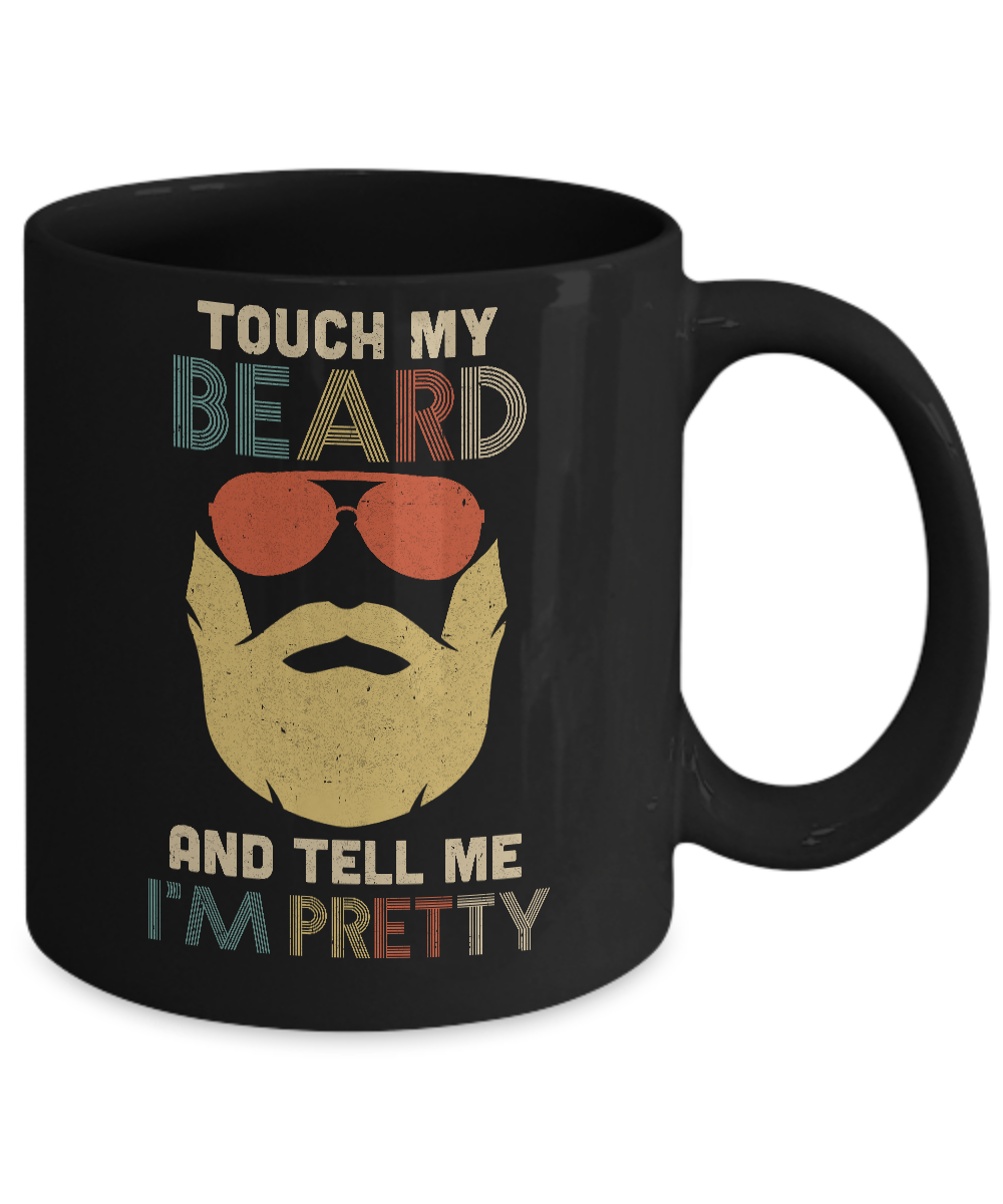 Vintage Funny Touch My Beard And Tell Me I'm Pretty Mug-Coffee Mug-11oz Mug-Black