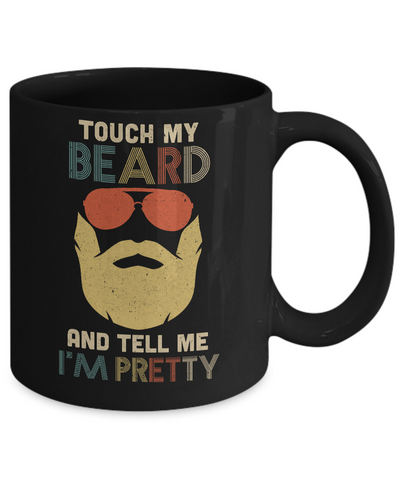 Vintage Funny Touch My Beard And Tell Me I'm Pretty Mug-Coffee Mug-11oz Mug-Black
