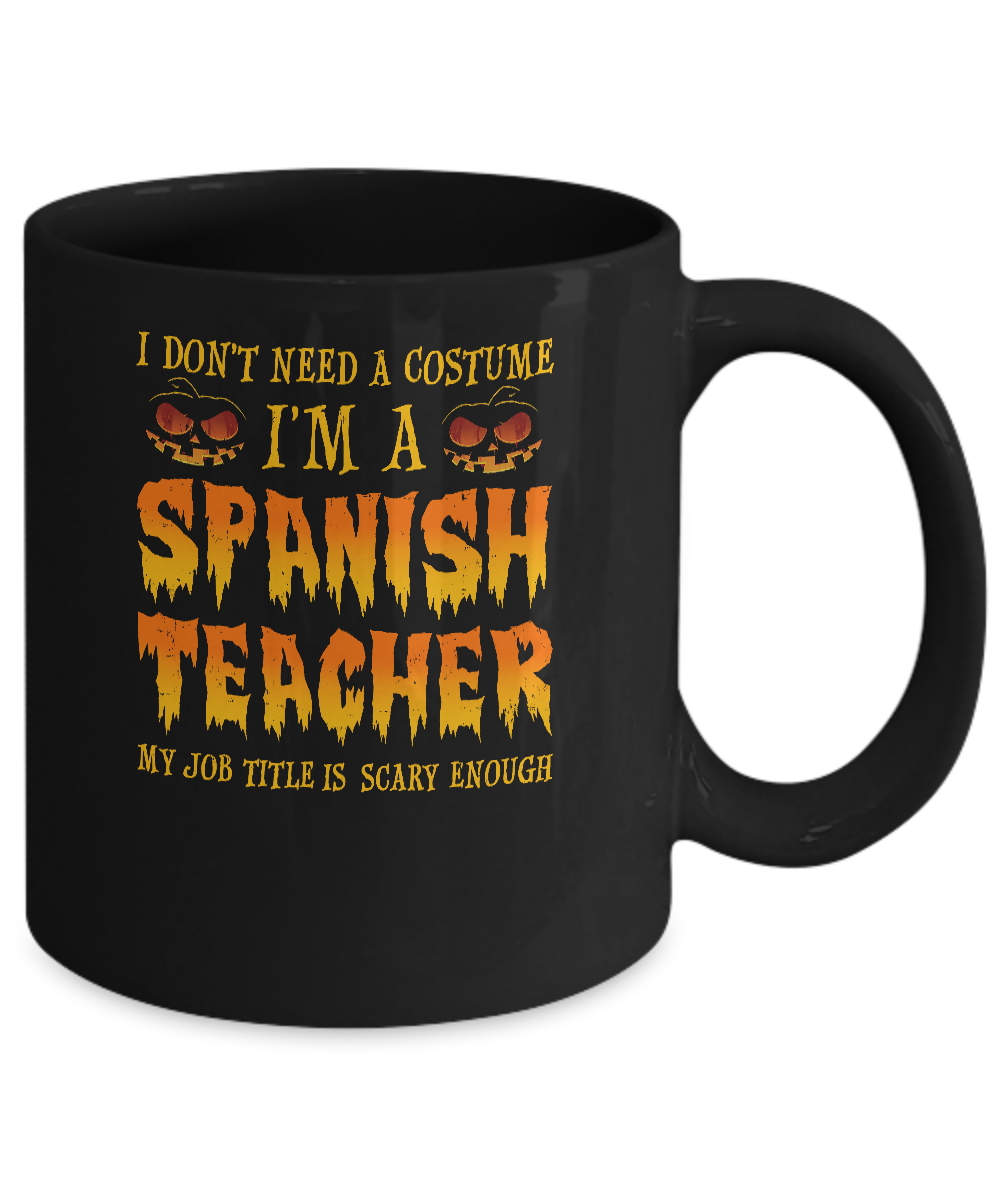 Halloween I Don't Need A Costume I'm A Spanish Teacher Mug-Coffee Mug-11oz Mug-Black