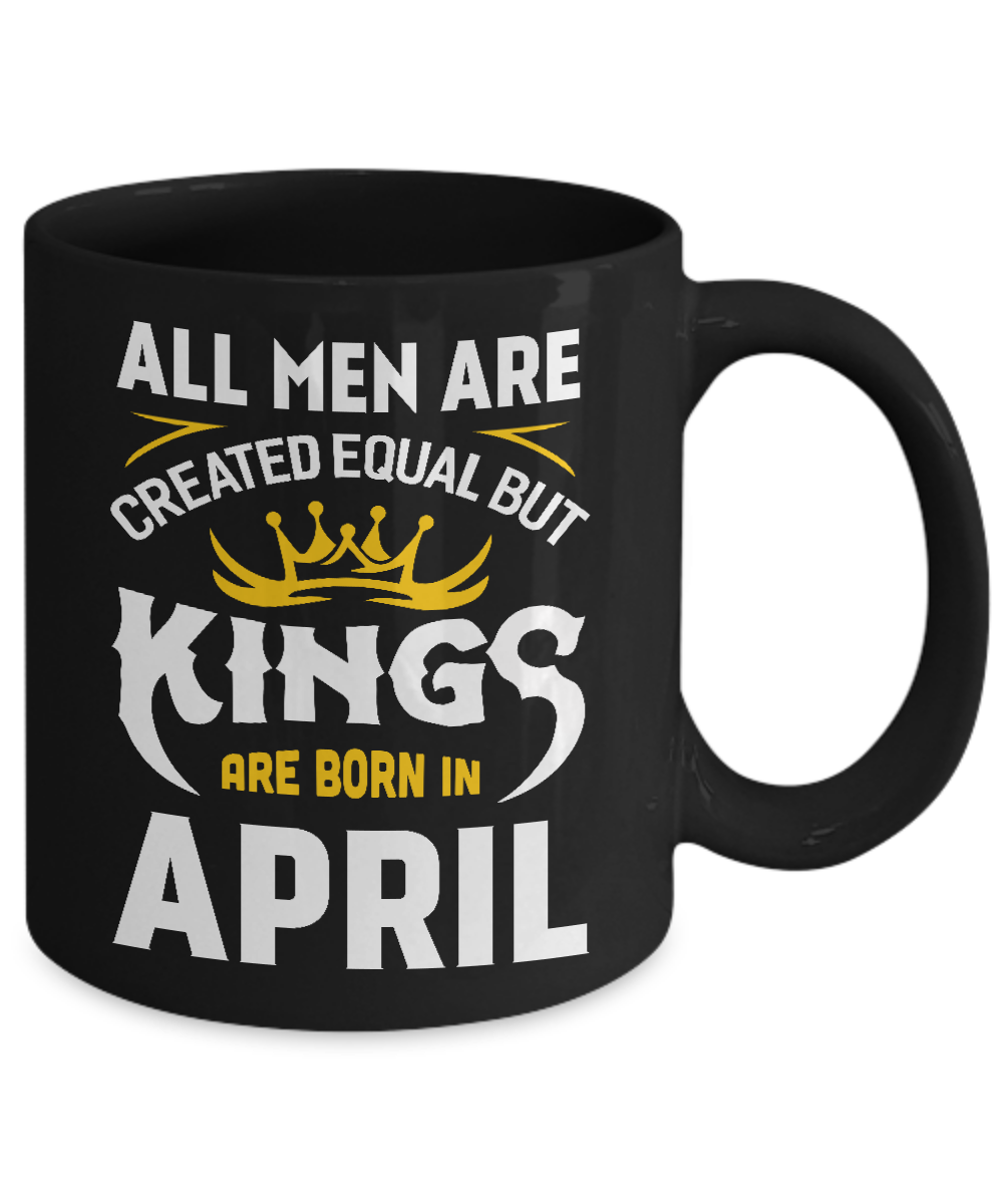All Men Are Created Equal But Kings Are Born In April Mug-Coffee Mug-11oz Mug-Black