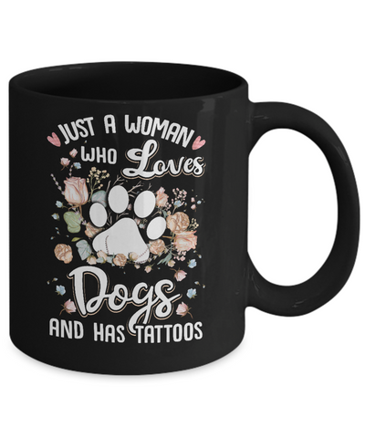 Just A Woman Who Loves Dogs And Have Tattoos Mug-Coffee Mug-11oz Mug-Black
