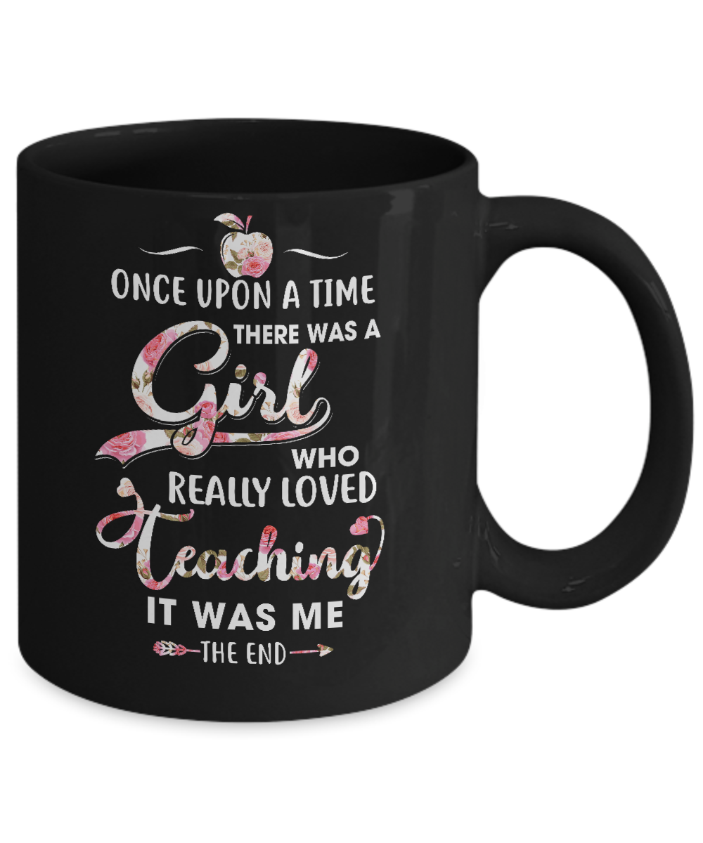 Once Upon A Time There Was A Girl Who Really Loved Teaching Mug-Coffee Mug-11oz Mug-Black