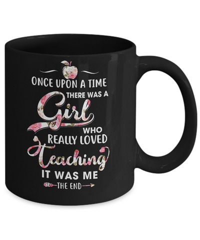 Once Upon A Time There Was A Girl Who Really Loved Teaching Mug-Coffee Mug-11oz Mug-Black