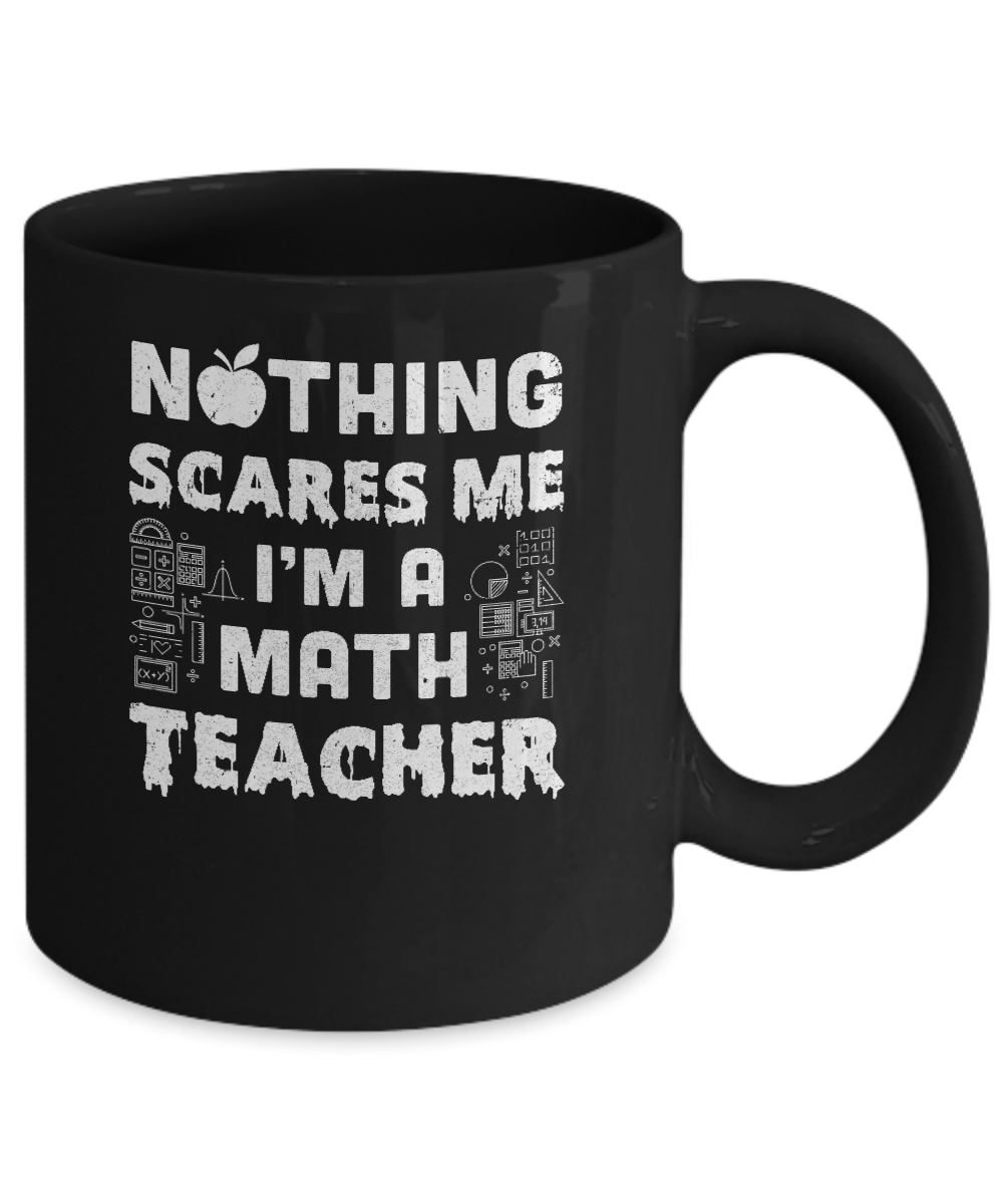 Funny Nothing Scares Me Math Teacher Halloween Mug-Coffee Mug-11oz Mug-Black
