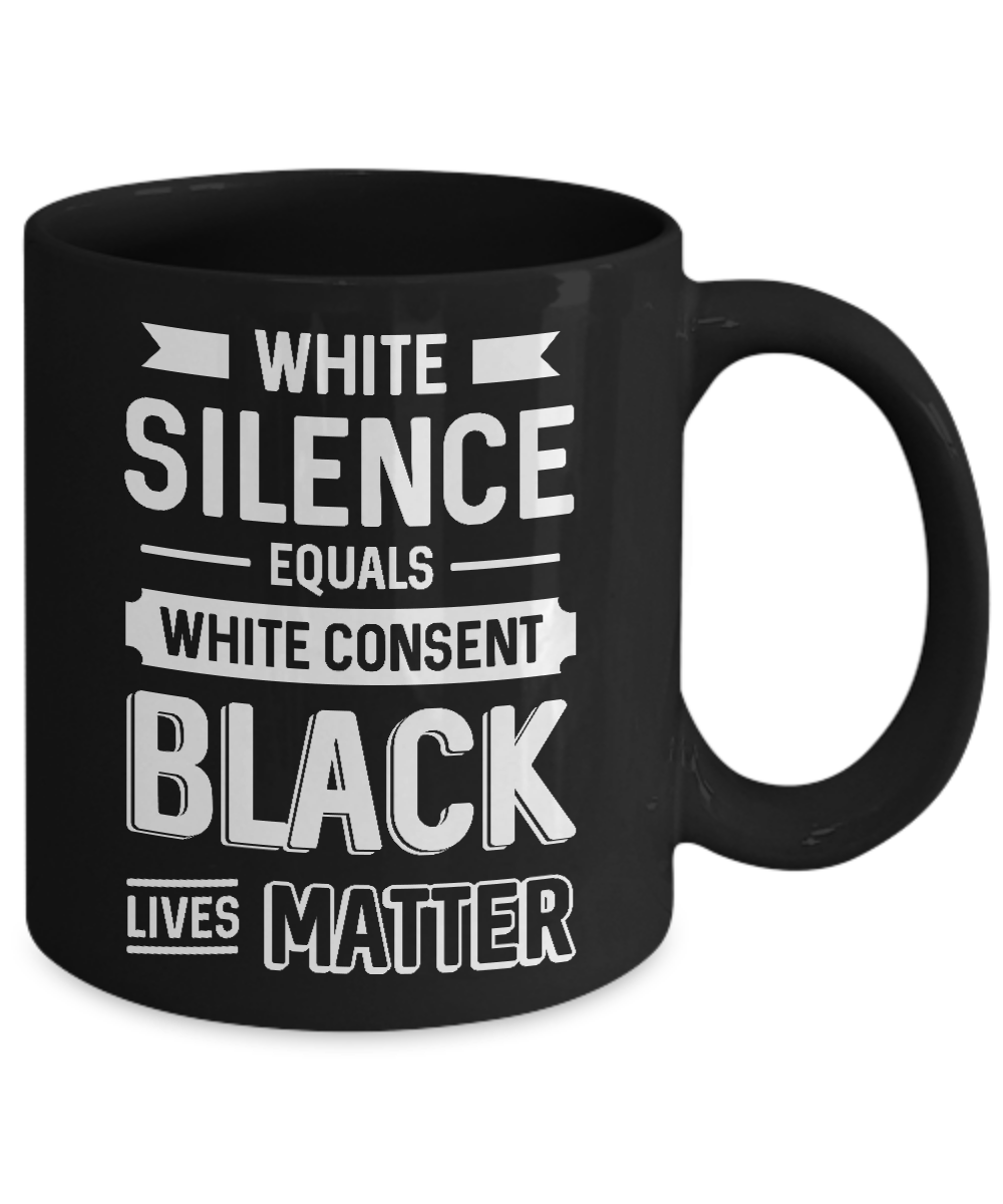 White Silence Equals White Consent Black Lives Matter Mug-Coffee Mug-11oz Mug-Black