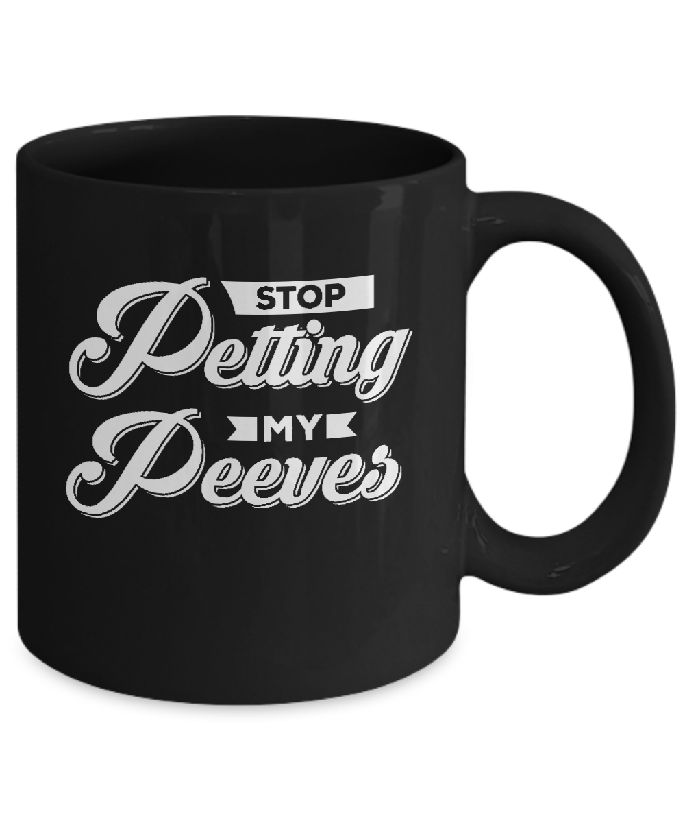 Stop Petting My Peeves Mug-Coffee Mug-11oz Mug-Black