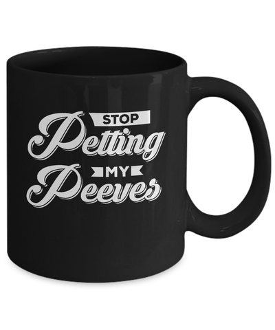 Stop Petting My Peeves Mug-Coffee Mug-11oz Mug-Black