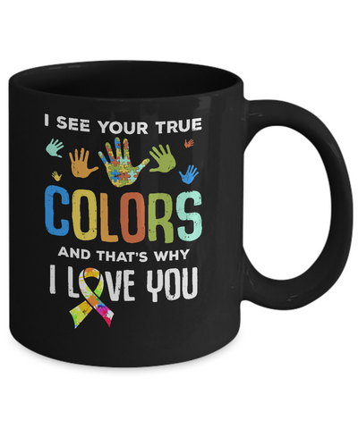 I See Your True Colors That's Why I Love You Autism Mug-Coffee Mug-11oz Mug-Black