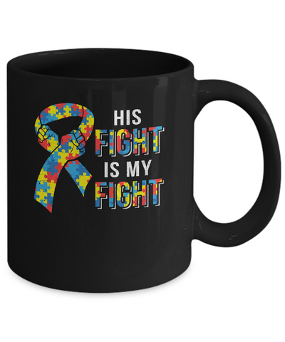 His Fight Is My Fight Autism Awareness Mug-Coffee Mug-11oz Mug-Black