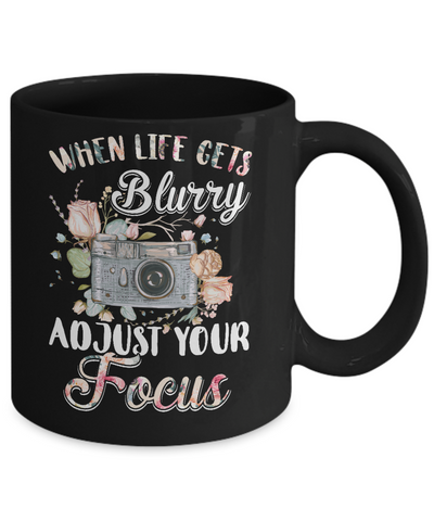 When Life Gets Blurry Adjust Your Focus Photographer Mug-Coffee Mug-11oz Mug-Black